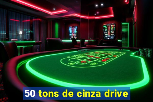 50 tons de cinza drive